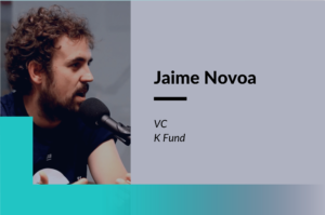 Entrevista a Jaime Novoa, VC en el fondo de inversión K Fund